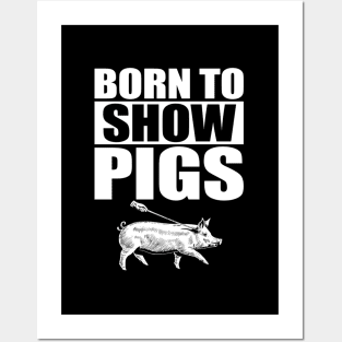 Born To Show Pigs Posters and Art